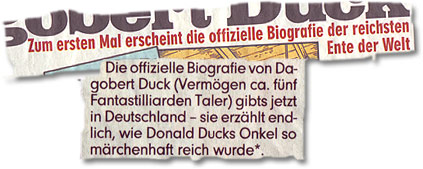 "Zum ersten Mal erscheint die offizielle Biografie der reichsten Ente der Welt (...) Die offizielle Biografie von Dagobert Duck (...) gibt