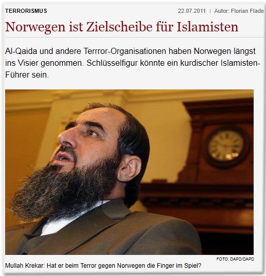 Terrorismus Drucken Bewerten Autor: Florian Flade| 22.07.2011 Norwegen ist Zielscheibe für Islamisten Al-Qaida und andere Terrror-Organisationen haben Norwegen längst ins Visier genommen. Schlüsselfigur könnte ein kurdischer Islamisten-Führer sein. 