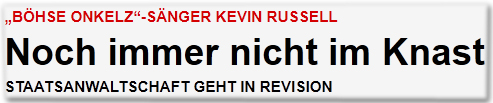 "Böhse Onkelz"-Sänger Kevin Russell Noch immer nicht im Knast Staatsanwaltschaft geht in Revision