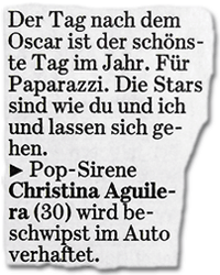 Der Tag nach dem Oscar ist der schönste Tag im Jahr. Für Paparazzi. Die Stars sind wie du und ich und lassen sich gehen. Pop-Sirene Christina Aguilera (30) wird beschwipst im Auto verhaftet.