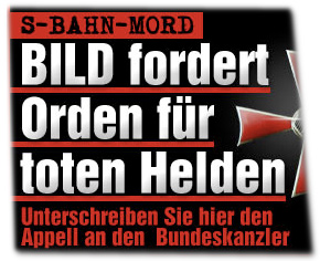 S-Bahn-Mord: BILD fordert Orden für toten Helden. Unterschreiben Sie hier den Appell an den Bundeskanzler.