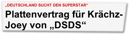 "Deutschland sucht den Superstar": Plattenvertrag für Krächz-Joey von "DSDS"