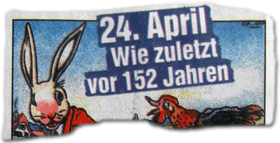 24. April — Wie zuletzt vor 152 Jahren.