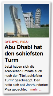 Jetzt haben sich die Arabischen Emirate auch noch den Titel "schiefster Turm" geschnappt. Den hatte sich seit Jahrhunderten Pisa gepachtet.