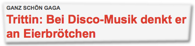 Ganz schön gaga: Trittin: Bei Disco-Musik denkt er an Eierbrötchen