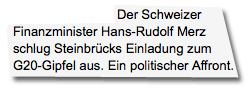 Der Schweizer Finanzminister Hans-Rudolf Merz schlug Steinbrücks Einladung zum G20-Gipfel aus. Ein politischer Affront.