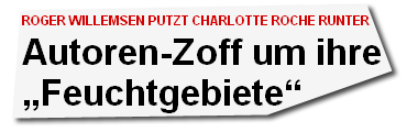 Roger Willemsen putzt Charlotte Roche runter: Autoren-Zoff um ihre \"Feuchtgebiete\"