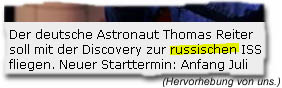 "Der deutsche Astronaut Thomas Reiter soll mit der Discovery zur russischen ISS fliegen. Neuer Starttermin: Anfang Juli"