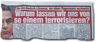 Der irre Deutsch-Libanese, der einen Supermarkt anzündete / Warum lassen wir uns von so einem terrorisieren?