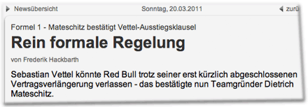 Formel 1 - Mateschitz bestätigt Vettel-Ausstiegsklausel: Rein formale Regelung. Sebastian Vettel könnte Red Bull trotz seiner erst kürzlich abgeschlossenen Vertragsverlängerung verlassen - das bestätigte nun Teamgründer Dietrich Mateschitz.