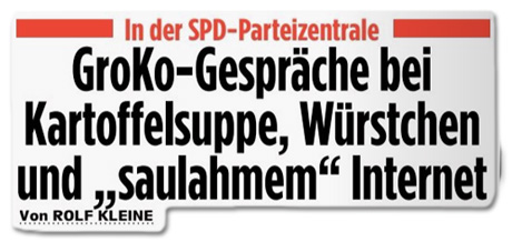 Ausriss Bild-Zeitung Überschrift - In der SPD-Zentrale - Groko-Gespräche bei Kartoffelsalat, Würstchen und saulahmem Internet