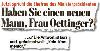 Haben Sie einen neuen Mann, Frau Oettinger? (...) Die Antwort ist kurz und geheimnisvoll: "Kein Kommentar."