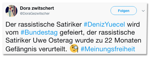 Screenshot eines Tweets von Dora Gezwitscher - Der rassistische Satiriker #DenizYuecel wird vom #Bundestag gefeiert, der rassistische Satiriker Uwe Osterag wurde zu 22 Monaten Gefängnis verurteilt.