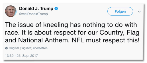 Screenshot eines Tweets von Donald Trump - The issue of kneeling has nothing to do with race. It is about respect for our Country, Flag and National Anthem. NFL must respect this!