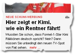 "Neue Schumi-Werbung -- Wussten Sie schon, dass Formel-1-Star Kimi Räikkönen deutsch spricht? Nein? Dann müssen Sie unbedingt den neuen TV-Spot von Fiat sehen"