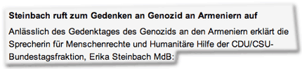 Anlässlich des Gedenktages des Genozids an den Armeniern erklärt die Sprecherin für Menschenrechte und Humanitäre Hilfe der CDU/CSU-Bundestagsfraktion, Erika Steinbach MdB: