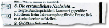 "8. Die erstaunlichste Nachsicht ...
... zeigte Bundespräsident Lammert gegenüber Rauchern: Beim Jahresempfang für die Presse ließ er Aschenbecher aufstellen."