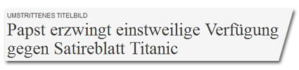 Umstrittenes Titelbild: Papst erzwingt einstweilige Verfügung gegen Satireblatt Titanic