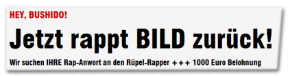 Hey, Bushido! Jetzt rappt BILD zurück - Wir suchen IHRE Rap-Antwort an den Rüpel-Rapper +++ 1000 Euro Belohnung