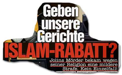 Geben unsere Gerichte ISLAM-RABATT? - Jolins Mörder bekam wegen seiner Religion eine mildere Strafe. Kein Einzelfall!