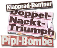 "Klapprad-Rentner" - "Doppel-Nackt-Triumpf" - "Pipi-Bombe"